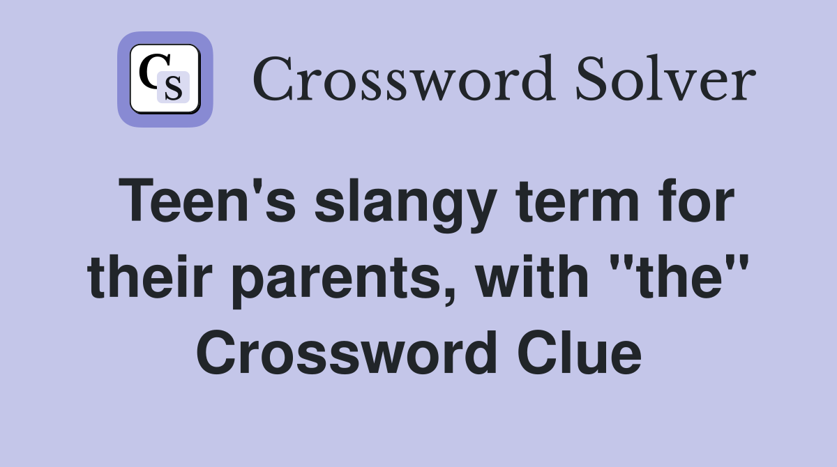 Teen's slangy term for their parents, with "the" Crossword Clue